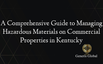 A Comprehensive Guide to Managing Hazardous Materials on Commercial Properties in Kentucky