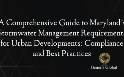 A Comprehensive Guide to Maryland’s Stormwater Management Requirements for Urban Developments: Compliance and Best Practices