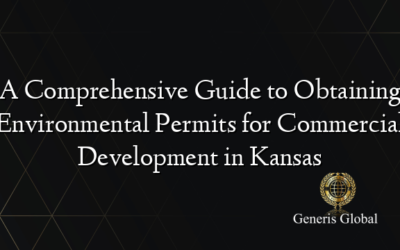 A Comprehensive Guide to Obtaining Environmental Permits for Commercial Development in Kansas