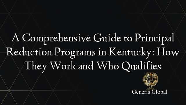 A Comprehensive Guide to Principal Reduction Programs in Kentucky: How They Work and Who Qualifies