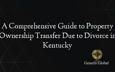 A Comprehensive Guide to Property Ownership Transfer Due to Divorce in Kentucky