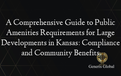 A Comprehensive Guide to Public Amenities Requirements for Large Developments in Kansas: Compliance and Community Benefits
