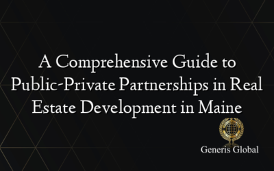A Comprehensive Guide to Public-Private Partnerships in Real Estate Development in Maine
