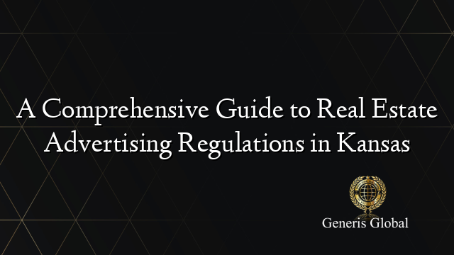 A Comprehensive Guide to Real Estate Advertising Regulations in Kansas