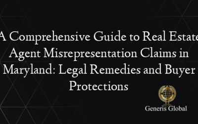 A Comprehensive Guide to Real Estate Agent Misrepresentation Claims in Maryland: Legal Remedies and Buyer Protections