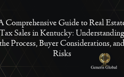 A Comprehensive Guide to Real Estate Tax Sales in Kentucky: Understanding the Process, Buyer Considerations, and Risks