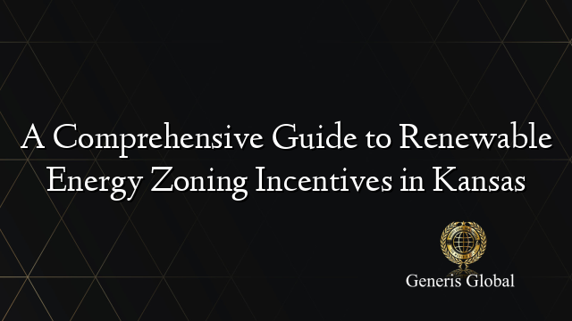 A Comprehensive Guide to Renewable Energy Zoning Incentives in Kansas