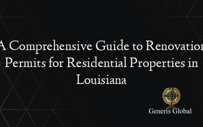 A Comprehensive Guide to Renovation Permits for Residential Properties in Louisiana