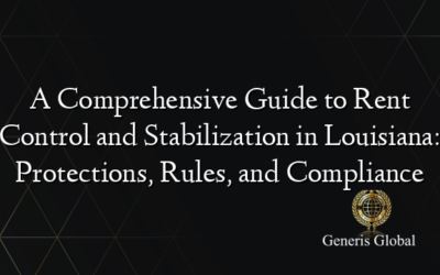 A Comprehensive Guide to Rent Control and Stabilization in Louisiana: Protections, Rules, and Compliance
