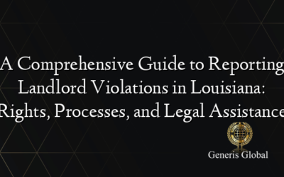 A Comprehensive Guide to Reporting Landlord Violations in Louisiana: Rights, Processes, and Legal Assistance