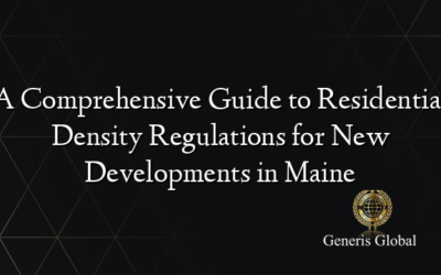 A Comprehensive Guide to Residential Density Regulations for New Developments in Maine
