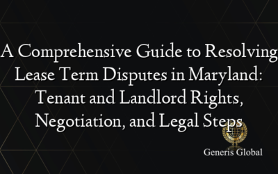 A Comprehensive Guide to Resolving Lease Term Disputes in Maryland: Tenant and Landlord Rights, Negotiation, and Legal Steps