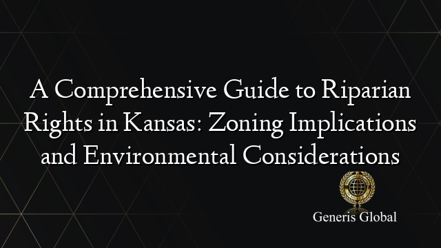 A Comprehensive Guide to Riparian Rights in Kansas: Zoning Implications ...