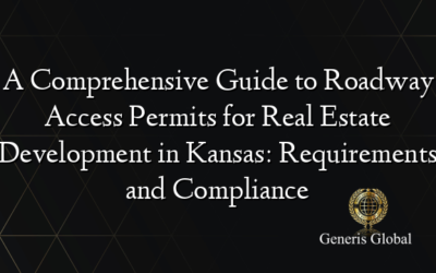 A Comprehensive Guide to Roadway Access Permits for Real Estate Development in Kansas: Requirements and Compliance