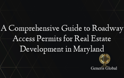 A Comprehensive Guide to Roadway Access Permits for Real Estate Development in Maryland