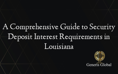 A Comprehensive Guide to Security Deposit Interest Requirements in Louisiana