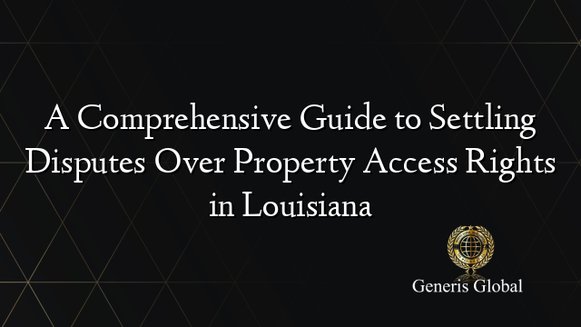 A Comprehensive Guide to Settling Disputes Over Property Access Rights in Louisiana