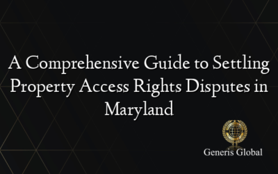 A Comprehensive Guide to Settling Property Access Rights Disputes in Maryland