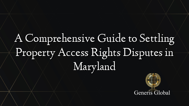 A Comprehensive Guide to Settling Property Access Rights Disputes in Maryland