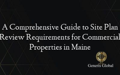 A Comprehensive Guide to Site Plan Review Requirements for Commercial Properties in Maine