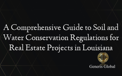 A Comprehensive Guide to Soil and Water Conservation Regulations for Real Estate Projects in Louisiana