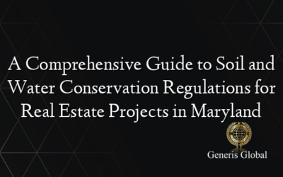 A Comprehensive Guide to Soil and Water Conservation Regulations for Real Estate Projects in Maryland