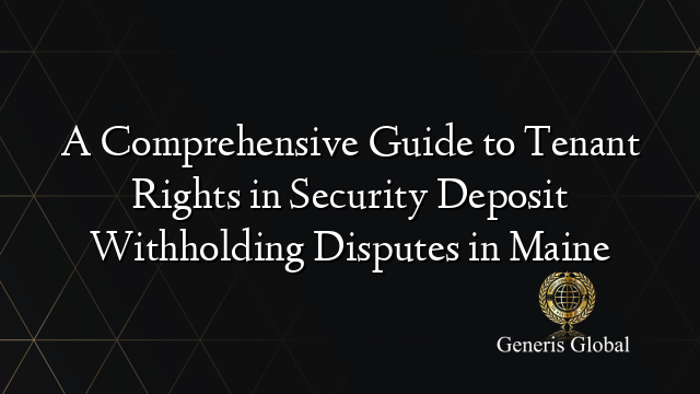 A Comprehensive Guide to Tenant Rights in Security Deposit Withholding Disputes in Maine