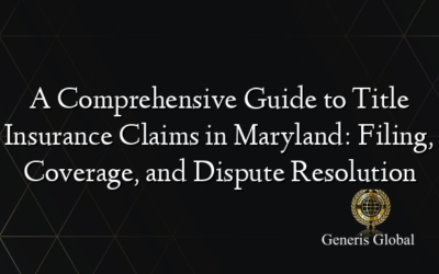 A Comprehensive Guide to Title Insurance Claims in Maryland: Filing, Coverage, and Dispute Resolution