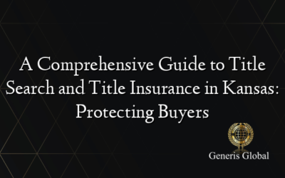 A Comprehensive Guide to Title Search and Title Insurance in Kansas: Protecting Buyers