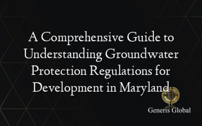 A Comprehensive Guide to Understanding Groundwater Protection Regulations for Development in Maryland
