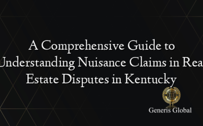 A Comprehensive Guide to Understanding Nuisance Claims in Real Estate Disputes in Kentucky