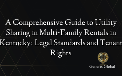 A Comprehensive Guide to Utility Sharing in Multi-Family Rentals in Kentucky: Legal Standards and Tenant Rights