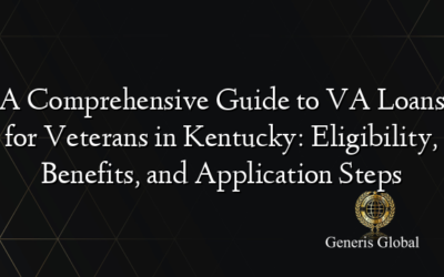 A Comprehensive Guide to VA Loans for Veterans in Kentucky: Eligibility, Benefits, and Application Steps