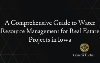 A Comprehensive Guide to Water Resource Management for Real Estate Projects in Iowa