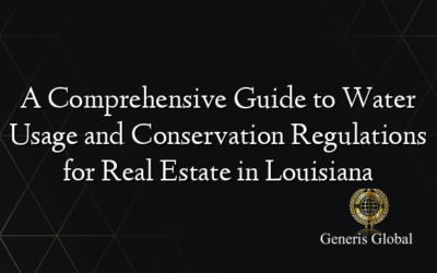 A Comprehensive Guide to Water Usage and Conservation Regulations for Real Estate in Louisiana