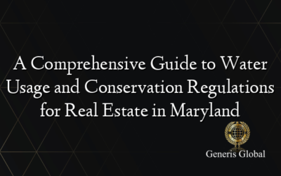 A Comprehensive Guide to Water Usage and Conservation Regulations for Real Estate in Maryland