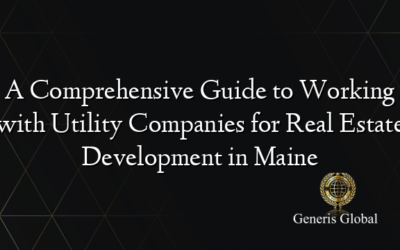 A Comprehensive Guide to Working with Utility Companies for Real Estate Development in Maine