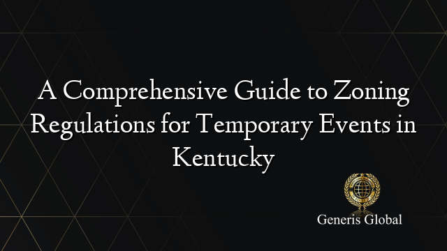 A Comprehensive Guide to Zoning Regulations for Temporary Events in Kentucky