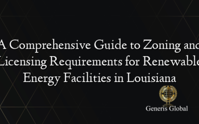 A Comprehensive Guide to Zoning and Licensing Requirements for Renewable Energy Facilities in Louisiana