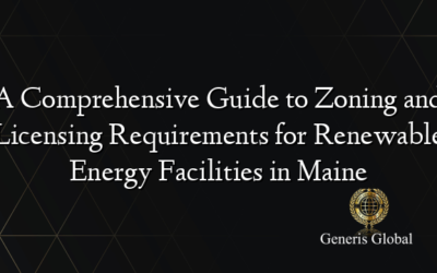 A Comprehensive Guide to Zoning and Licensing Requirements for Renewable Energy Facilities in Maine