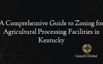 A Comprehensive Guide to Zoning for Agricultural Processing Facilities in Kentucky