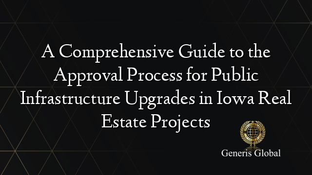 A Comprehensive Guide to the Approval Process for Public Infrastructure Upgrades in Iowa Real Estate Projects