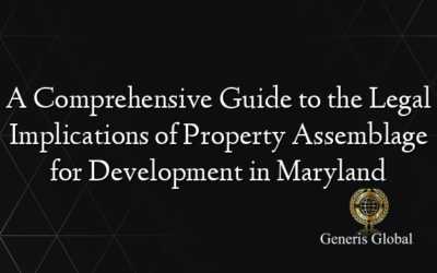 A Comprehensive Guide to the Legal Implications of Property Assemblage for Development in Maryland