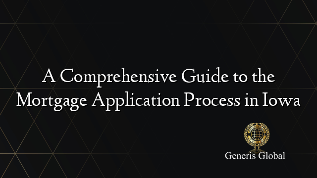 A Comprehensive Guide to the Mortgage Application Process in Iowa