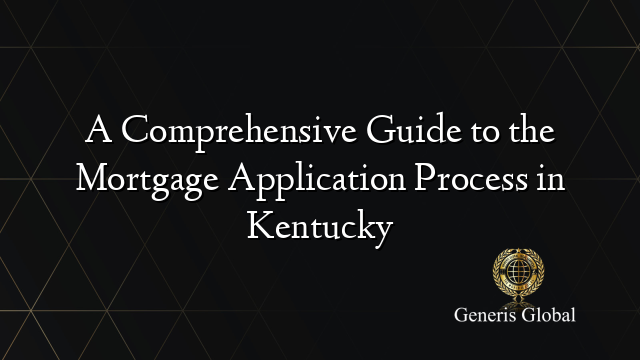 A Comprehensive Guide to the Mortgage Application Process in Kentucky