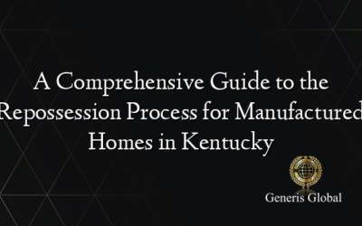 A Comprehensive Guide to the Repossession Process for Manufactured Homes in Kentucky