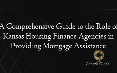 A Comprehensive Guide to the Role of Kansas Housing Finance Agencies in Providing Mortgage Assistance