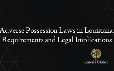 Adverse Possession Laws in Louisiana: Requirements and Legal Implications
