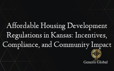 Affordable Housing Development Regulations in Kansas: Incentives, Compliance, and Community Impact