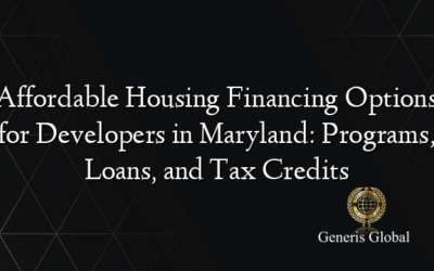 Affordable Housing Financing Options for Developers in Maryland: Programs, Loans, and Tax Credits